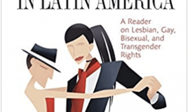 A Review of The Politics of Sexuality in Latin America: A Reader on Lesbian, Gay, Bisexual and Transgender Rights