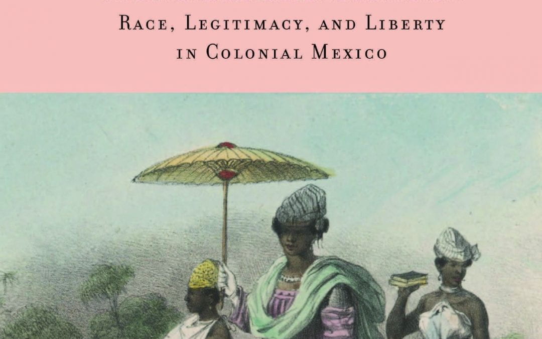 A Review of The Capital of Free Women: Race, Legitimacy, and Liberty in Colonial Mexico