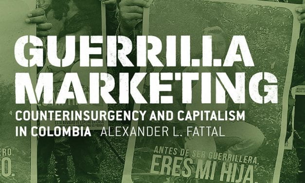 Guerrilla Marketing: Counterinsurgency and Capitalism in Colombia