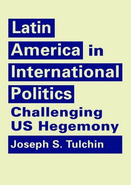 Latin America in International Politics: Challenging US Hegemony
