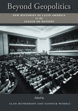 Beyond Geopolitics: New Histories of Latin America at the League of Nations