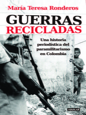 Guerras recicladas: Una historia periodística del paramilitarismo en Colombia