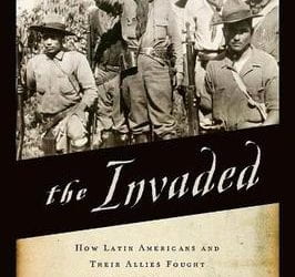 The Invaded: How Latin Americans and Their Allies Fought and Ended U.S. Occupations