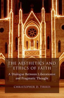 The Aesthetics and Ethics of Faith: A Dialogue Between Liberationist and Pragmatic Thought