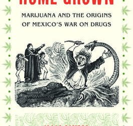 Home grown Marijuana and the Origins of Mexico’s War on Drugs