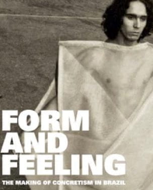 Form and Feeling: The Making of Concretism in Brazil