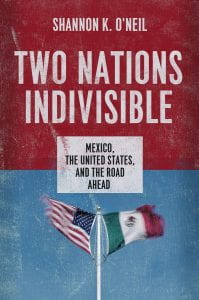 Photo of cover of book, Two Nations Indivisible: Mexico, the United States, and the Road Ahead By Shannon O’Neil