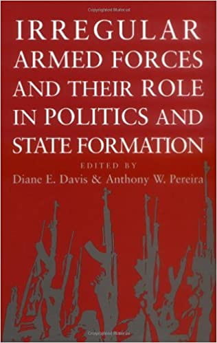 Irregular Armed Forces and their Role in Politics and State Formation