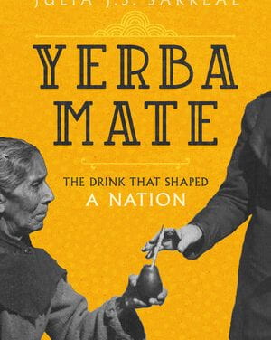 A Review of Yerba Mate: The Drink that Shaped a Nation