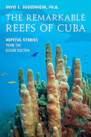 A Review of The Remarkable Reefs of Cuba: Hopeful Stories From the Ocean Doctor